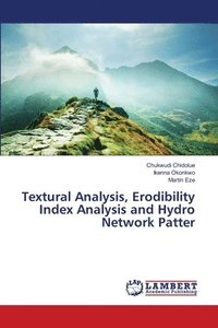 bokomslag Textural Analysis, Erodibility Index Analysis and Hydro Network Patter