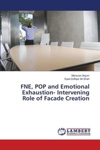 bokomslag FNE, POP and Emotional Exhaustion- Intervening Role of Facade Creation