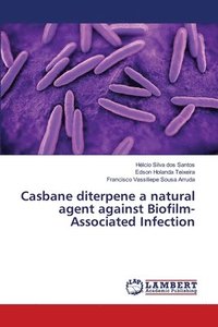 bokomslag Casbane diterpene a natural agent against Biofilm-Associated Infection
