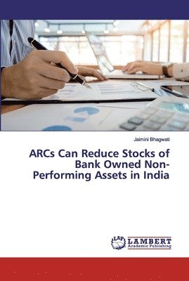 ARCs Can Reduce Stocks of Bank Owned Non-Performing Assets in India 1