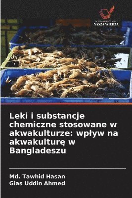 bokomslag Leki i substancje chemiczne stosowane w akwakulturze: wplyw na akwakultur&#281; w Bangladeszu