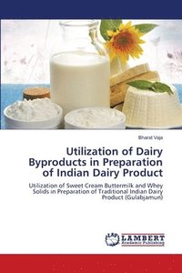 bokomslag Utilization of Dairy Byproducts in Preparation of Indian Dairy Product