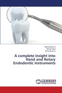 bokomslag A complete insight into Hand and Rotary Endodontic instruments
