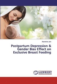bokomslag Postpartum Depression & Gender Bias Effect on Exclusive Breast Feeding