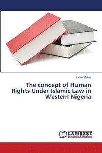 bokomslag The concept of Human Rights Under Islamic Law in Western Nigeria