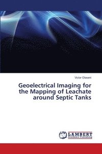 bokomslag Geoelectrical Imaging for the Mapping of Leachate around Septic Tanks