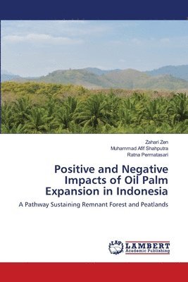 Positive and Negative Impacts of Oil Palm Expansion in Indonesia 1