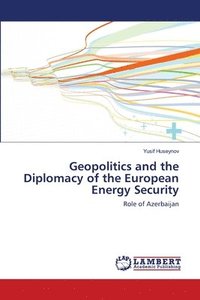bokomslag Geopolitics and the Diplomacy of the European Energy Security