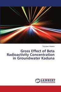bokomslag Gross Effect of Beta Radioactivity Concentration in Groundwater Kaduna