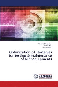 bokomslag Optimization of strategies for testing & maintenance of NPP equipments