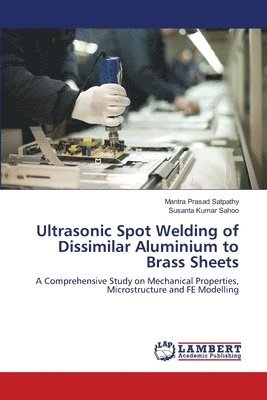 Ultrasonic Spot Welding of Dissimilar Aluminium to Brass Sheets 1