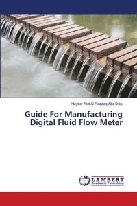 bokomslag Guide For Manufacturing Digital Fluid Flow Meter