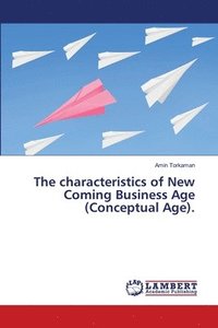 bokomslag The characteristics of New Coming Business Age (Conceptual Age).