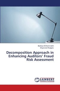 bokomslag Decomposition Approach in Enhancing Auditors' Fraud Risk Assessment