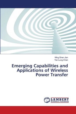 Emerging Capabilities and Applications of Wireless Power Transfer 1