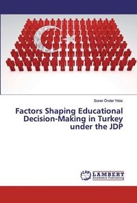 bokomslag Factors Shaping Educational Decision-Making in Turkey under the JDP