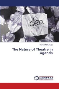 bokomslag The Nature of Theatre in Uganda