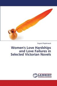 bokomslag Women's Love Hardships and Love Failures in Selected Victorian Novels