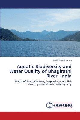 Aquatic Biodiversity and Water Quality of Bhagirathi River, India 1