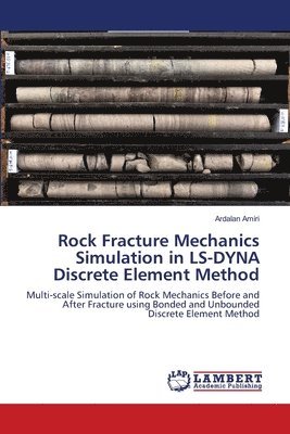 Ardalan Amiri - Rock Fracture Mechanics Simulation in LS-DYNA Discrete Element Method, Häftad