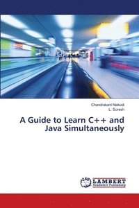bokomslag A Guide to Learn C++ and Java Simultaneously