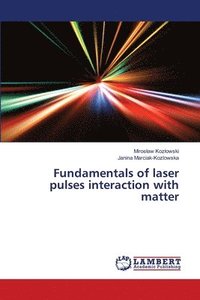 bokomslag Fundamentals of laser pulses interaction with matter