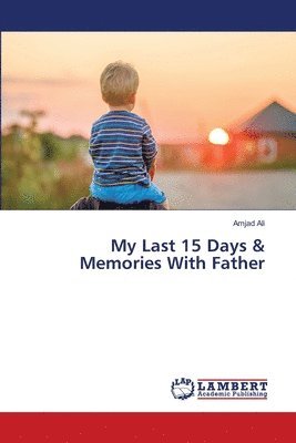 My Last 15 Days & Memories With Father 1