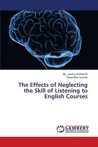 bokomslag The Effects of Neglecting the Skill of Listening to English Courses