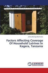 bokomslag Factors Affecting Coverage Of Household Latrines In Kagera, Tanzania
