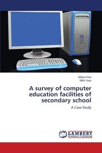 bokomslag A survey of computer education facilities of secondary school