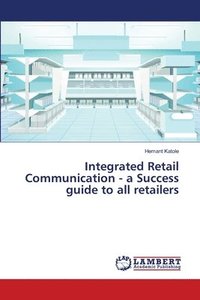 bokomslag Integrated Retail Communication - a Success guide to all retailers