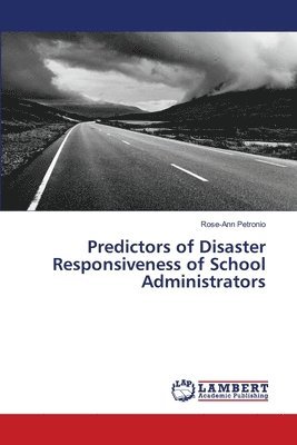 Predictors of Disaster Responsiveness of School Administrators 1