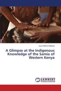 bokomslag A Glimpse at the Indigenous Knowledge of the Samia of Western Kenya