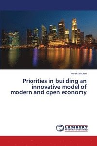 bokomslag Priorities in building an innovative model of modern and open economy