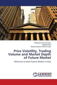 bokomslag Price Volatility, Trading Volume and Market Depth of Future Market
