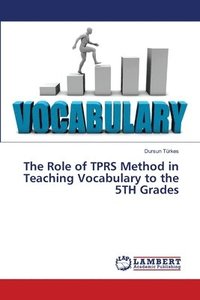 bokomslag The Role of TPRS Method in Teaching Vocabulary to the 5TH Grades