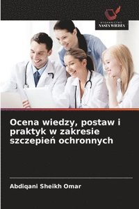 bokomslag Ocena wiedzy, postaw i praktyk w zakresie szczepie&#324; ochronnych