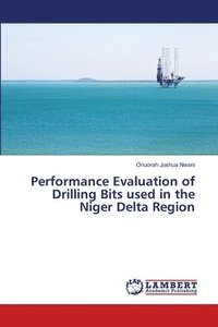 bokomslag Performance Evaluation of Drilling Bits used in the Niger Delta Region
