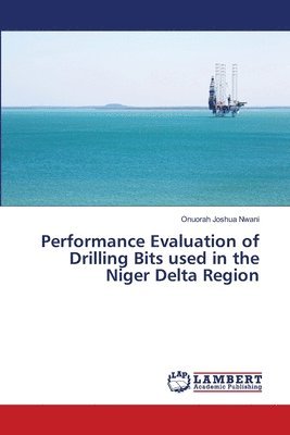 Performance Evaluation of Drilling Bits used in the Niger Delta Region 1