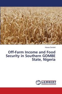bokomslag Off-Farm Income and Food Security in Southern GOMBE State, Nigeria