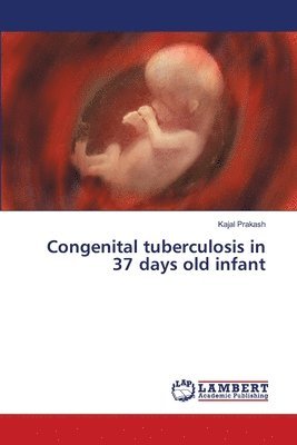 bokomslag Congenital tuberculosis in 37 days old infant
