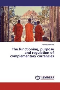 bokomslag The functioning, purpose and regulation of complementary currencies
