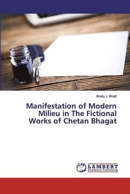 Manifestation of Modern Milieu in The Fictional Works of Chetan Bhagat 1
