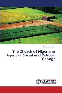 bokomslag The Church of Nigeria as Agent of Social and Political Change