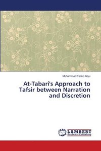 bokomslag At-Tabari's Approach to Tafsir between Narration and Discretion