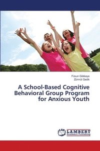 bokomslag A School-Based Cognitive Behavioral Group Program for Anxious Youth
