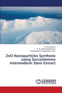 bokomslag ZnO Nanoparticles Synthesis using Sarcostemma intermedium Stem Extract