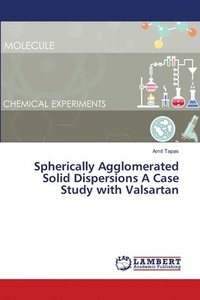 bokomslag Spherically Agglomerated Solid Dispersions A Case Study with Valsartan
