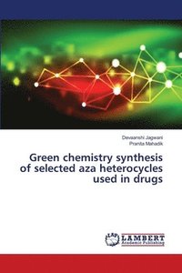 bokomslag Green chemistry synthesis of selected aza heterocycles used in drugs