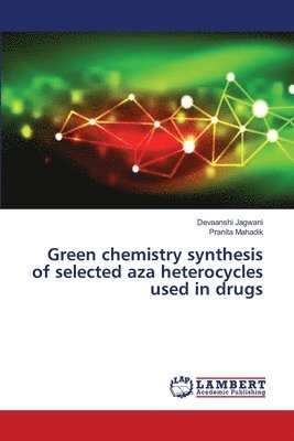 Green chemistry synthesis of selected aza heterocycles used in drugs 1
